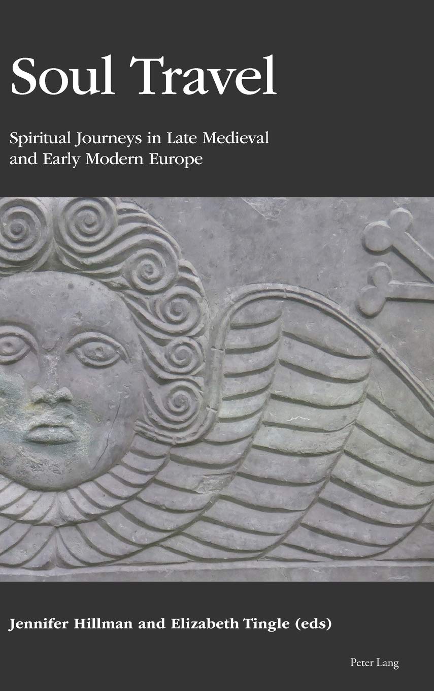 Soul Travel Spiritual Journeys In Late Medieval And Early Modern Europe New Jennifer Hillman Editor