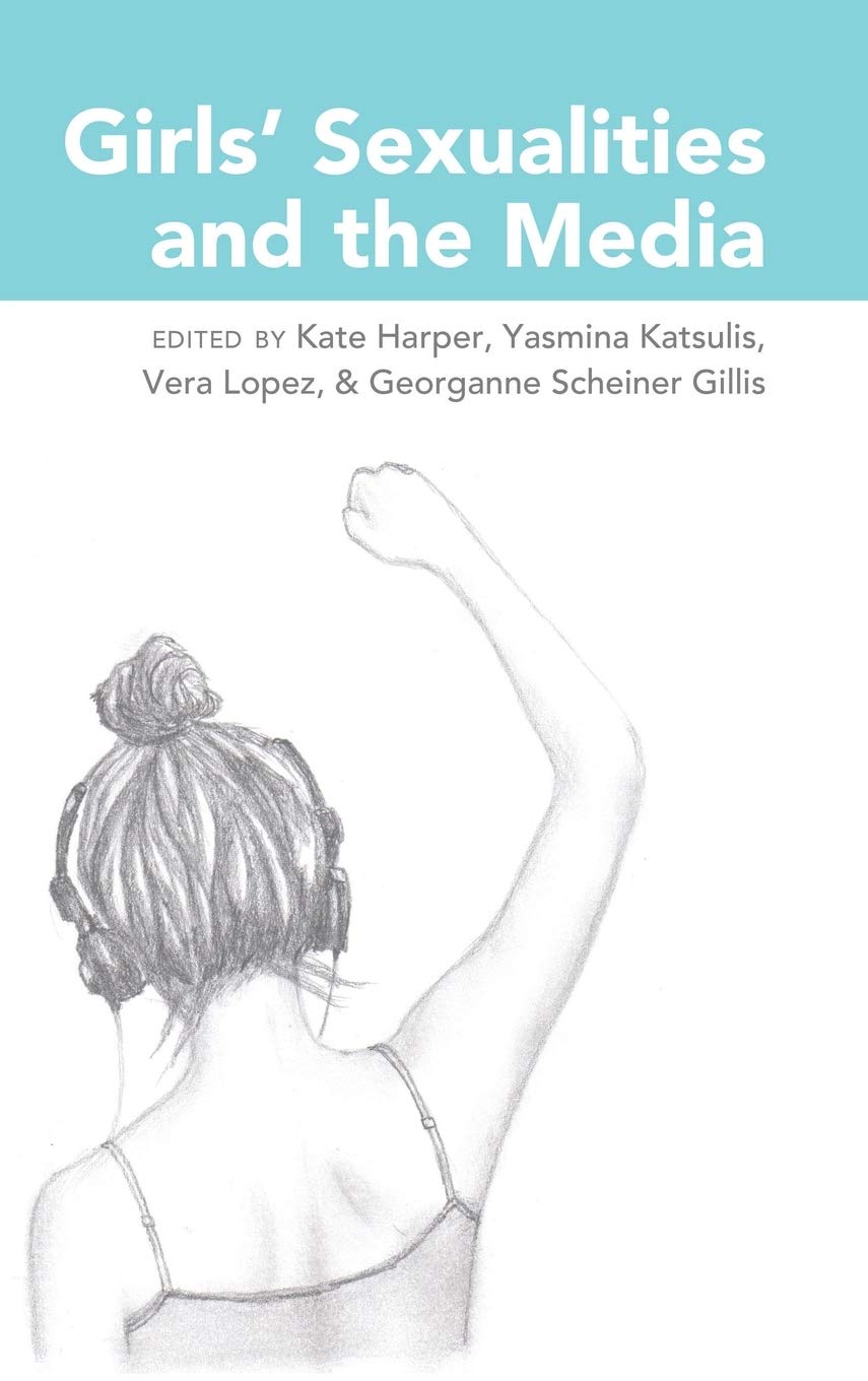 Girls Sexualities And The Media Kate Harper Editor Yasmina Katsulis Editor