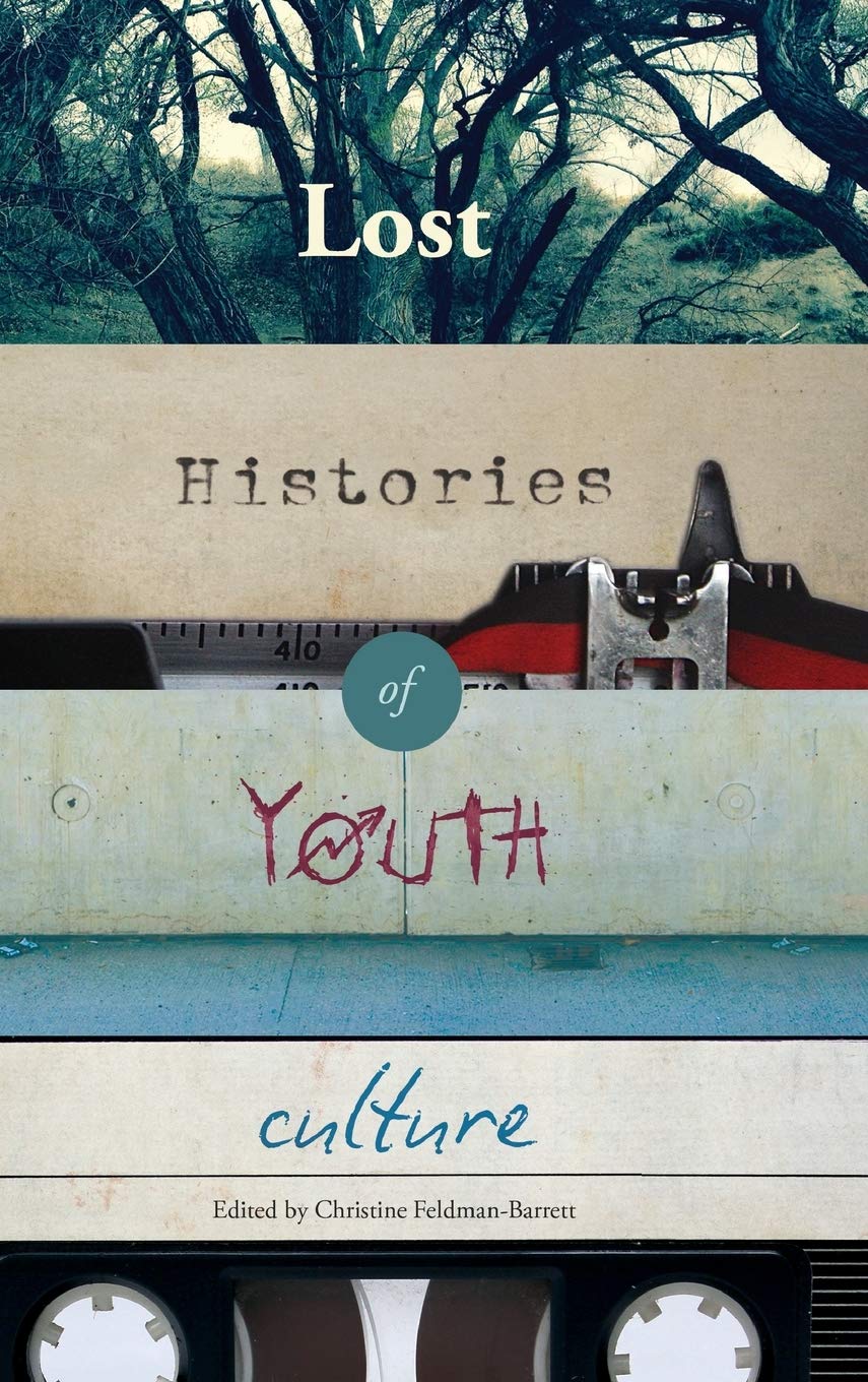 Lost Histories Of Youth Culture Christine Feldmanbarrett Editor