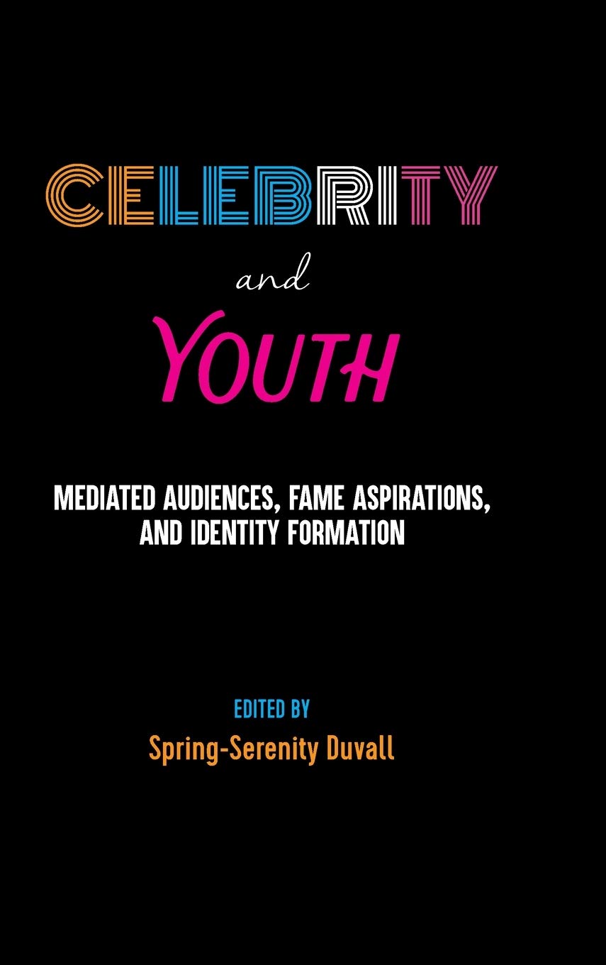 Celebrity And Youth Mediated Audiences Fame Aspirations And Identity Formation Springserenity Duvall Editor