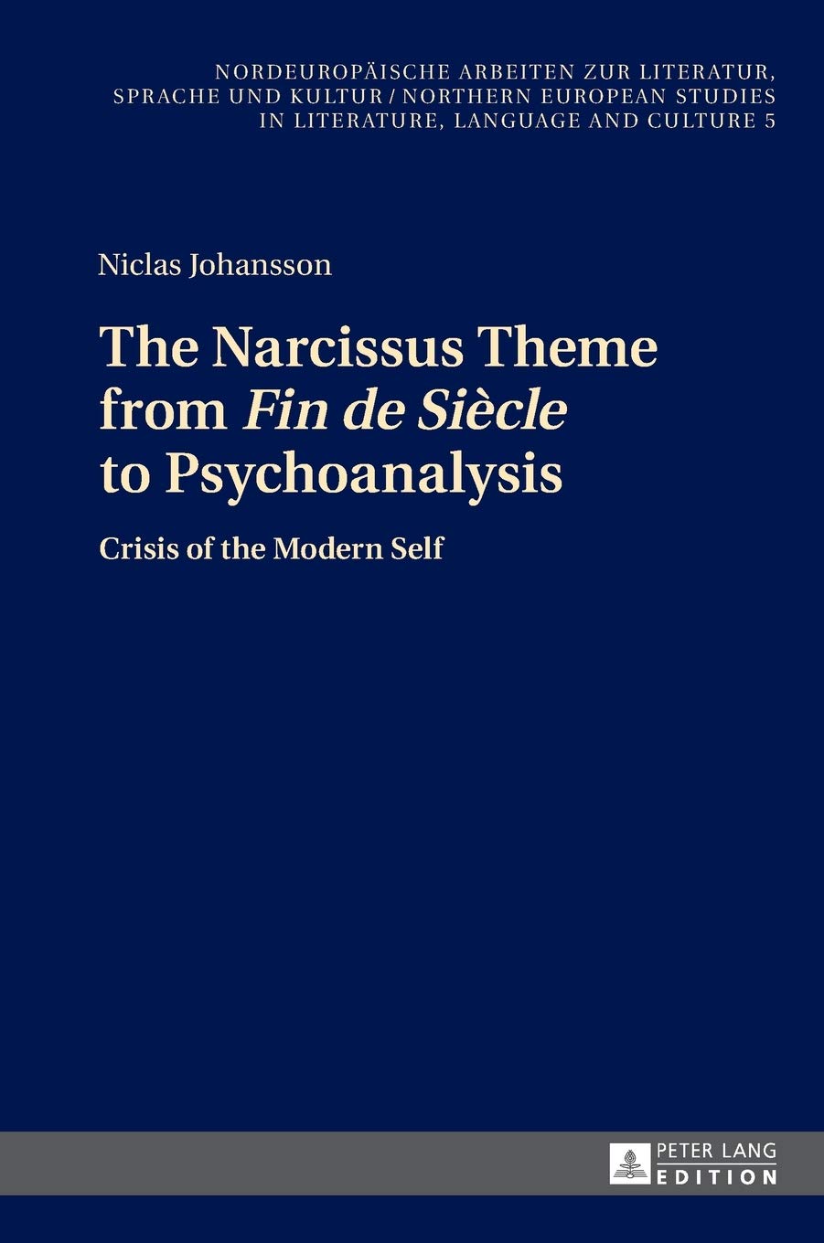The Narcissus Theme From Fin De Sicle To Psychoanalysis Crisis Of The Modern Self Niclas Johansson