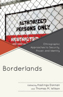 Borderlands Ethnographic Approaches To Security Power And Identity Hastings Donnan Thomas M Wilson
