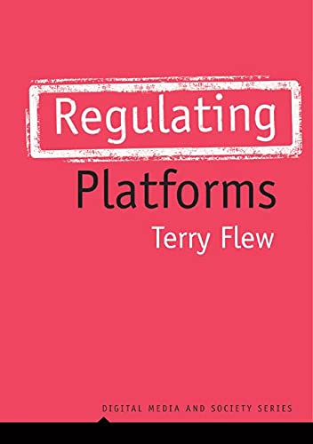 Regulating Platforms Digital Media And Society 1st Edition Terry Flew