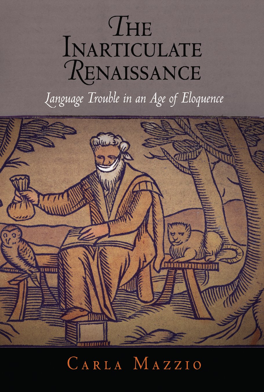 The Inarticulate Renaissance Language Trouble In An Age Of Eloquence 1st Edition Carla Mazzio