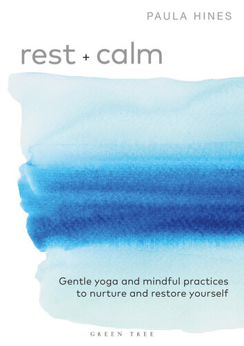 Rest Calm Gentle Yoga And Mindful Practices To Nurture And Restore Yourself Hines