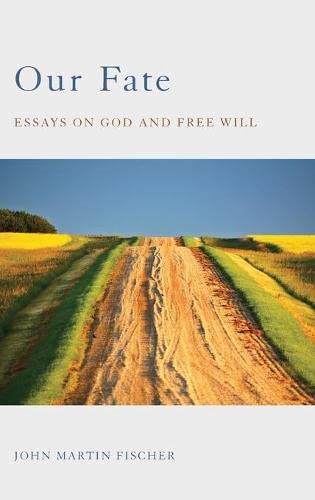 Our Fate Essays On God And Free Will 1st Edition John Martin Fischer