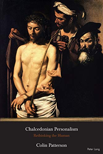Chalcedonian Personalism Rethinking The Human Colin Patterson