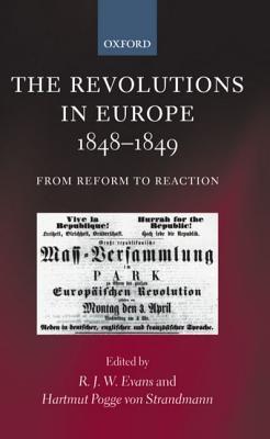 The Revolutions In Europe 18481849 From Reform To Reaction Rjw Evans Hartmut Pogge Von Strandmann