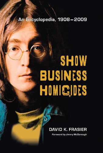 Show Business Homicides An Encyclopedia 19082009 Illustrated David K Frasier