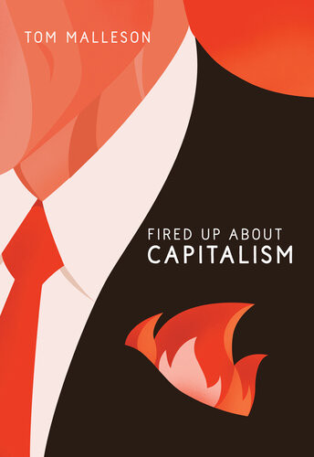 Fired Up About Capitalism 1st Edition Tom Malleson