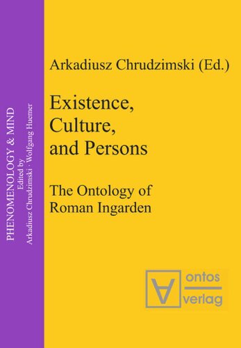 Existence Culture And Persons The Ontology Of Roman Ingarden Arkadiusz Chrudzimski