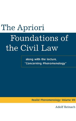 The Apriori Foundations Of The Civil Law Along With The Lecture Concerning Phenomenology Adolf Reinach