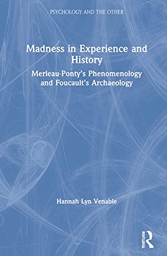 Madness In Experience And History Merleaupontys Phenomenology And Foucaults Archaeology 1st Edition Hannah Lyn Venable