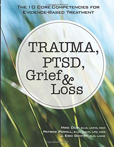 Trauma Ptsd Grief Loss The 10 Core Competencies For Evidencebased Treatment Michael Dubi