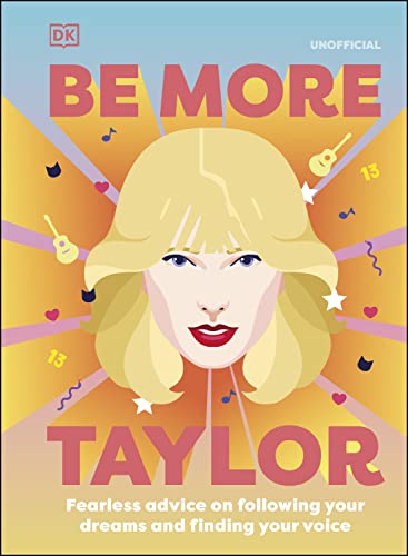 Be More Taylor Swift Fearless Advice On Following Your Dreams And Finding Your Voice Kitty Layton Author Dk