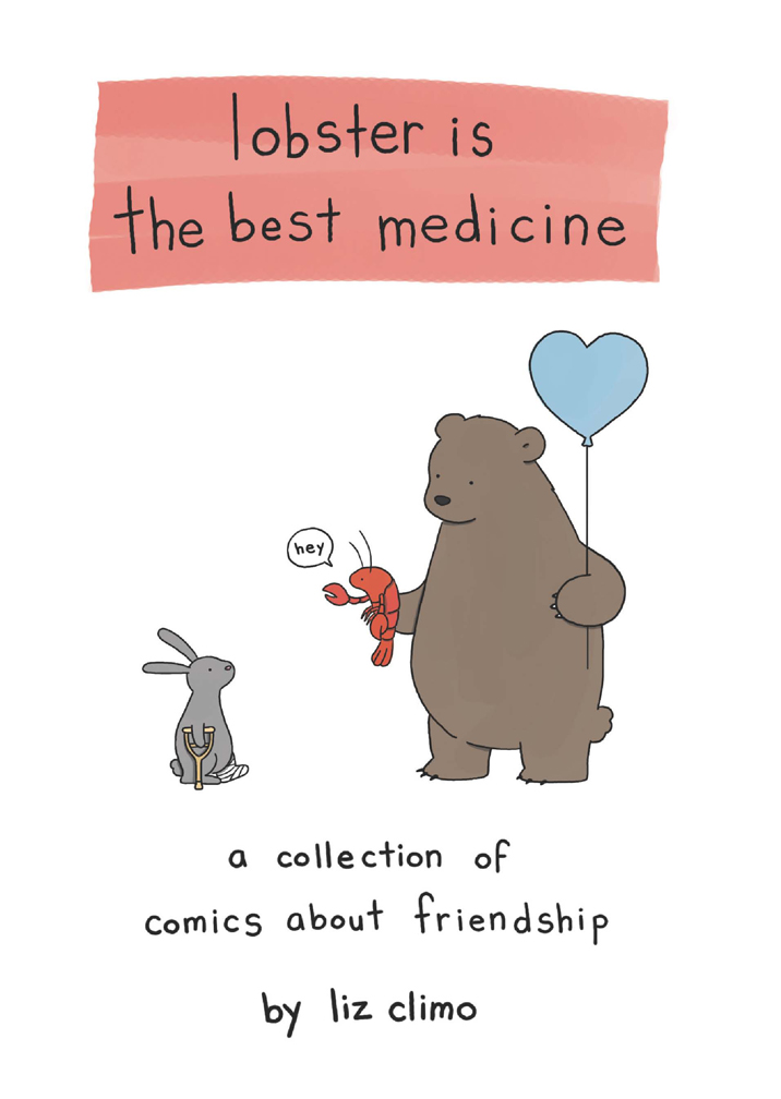 Lobster Is The Best Medicine A Collection Of Comics About Friendship Liz Climo