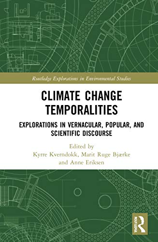 Climate Change Temporalities Explorations In Vernacular Popular And Scientific Discourse 1st Edition Kyrre Kverndokk Editor
