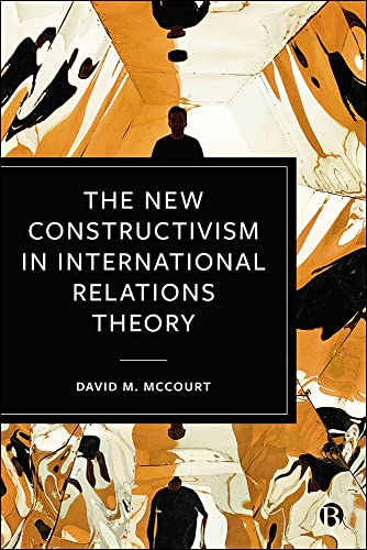 The New Constructivism In International Relations Theory 1st Edition David M Mccourt