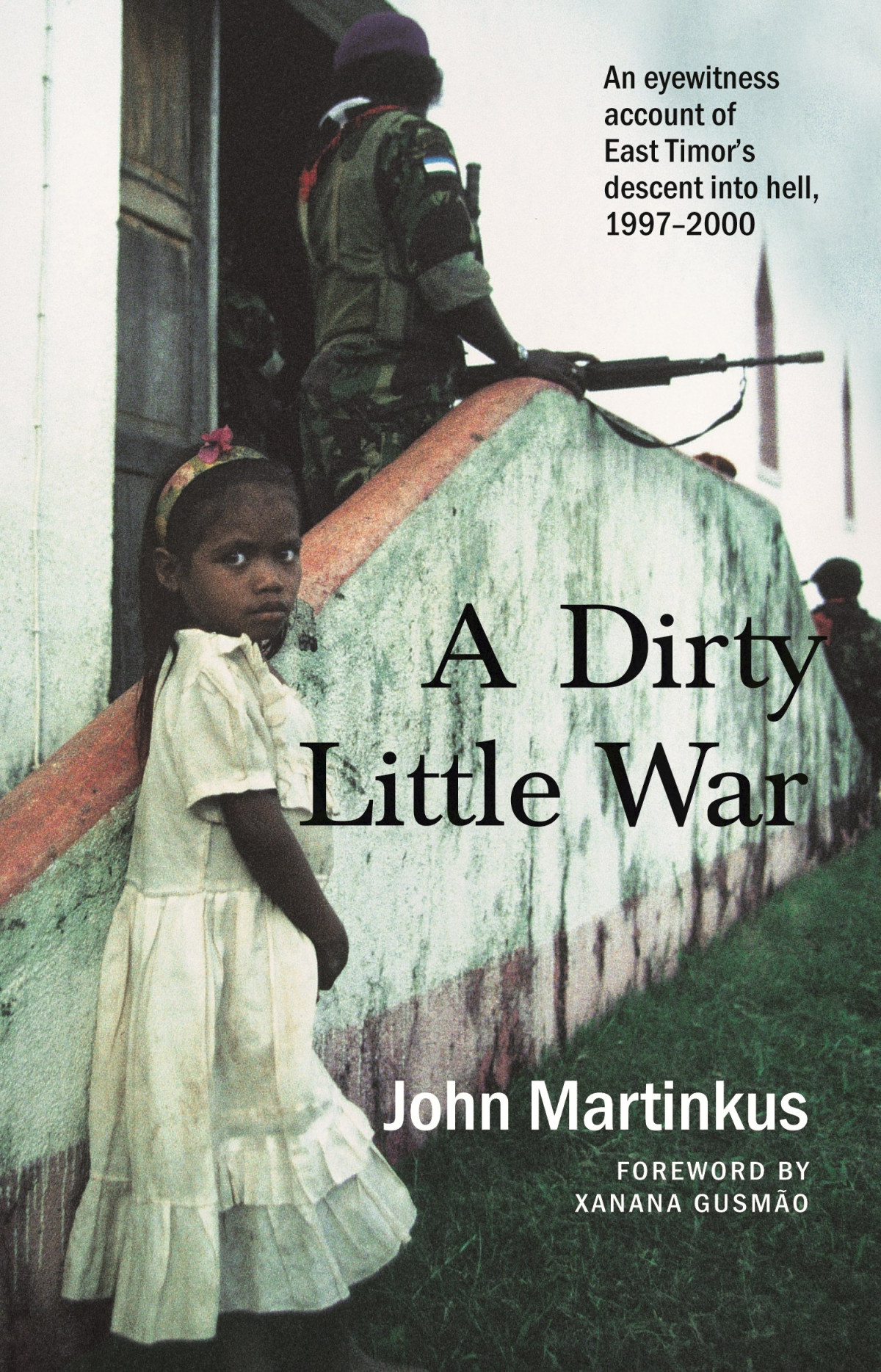 A Dirty Little War John Martinkus Author Xanana Gusmo Forward