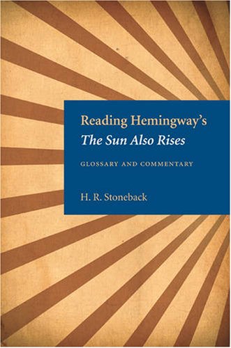 Reading Hemingways The Sun Also Rises Glossary And Commentary Illustrated H R Stoneback