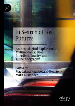 In Search Of Lost Futures 1st Edition Magdalena Kazubowskihouston