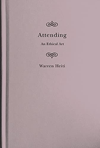 Attending An Ethical Art Warren Heiti