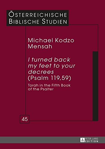 I Turned Back My Feet To Your Decrees Psalm 119 59 Torah In The Fifth Book Of The Psalter Michael Kodzo Mensah