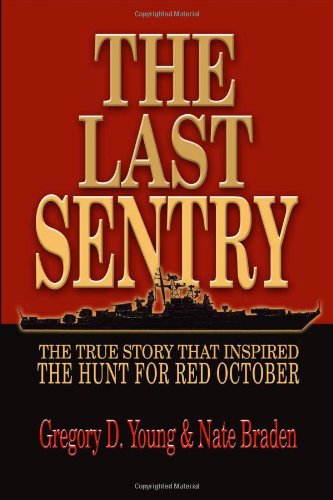 The Last Sentry The True Story That Inspired The Hunt For Red October 1st Edition Gregory D Young