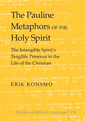 The Pauline Metaphors Of The Holy Spirit The Intangible Spirits Tangible Presence In The Life Of The Christian 1st Edition Erik Konsmo Hemchand Gossai Editor