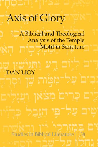 Axis Of Glory A Biblical And Theological Analysis Of The Temple Motif In Scripture Dan Lioy
