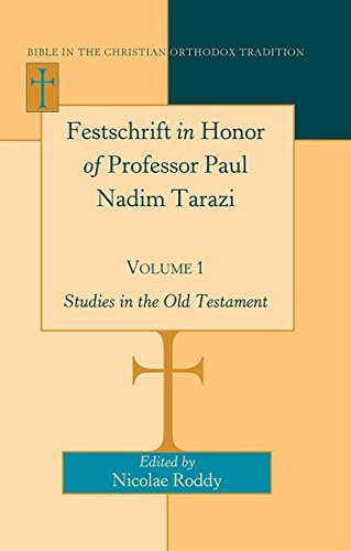 Festschrift In Honor Of Professor Paul Nadim Tarazi Volume 1 Studies In The Old Testament Nicolae Roddy Editor