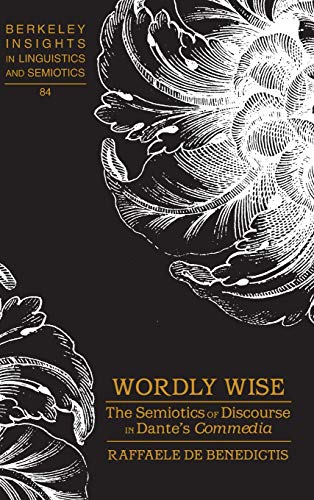 Wordly Wise The Semiotics Of Discourse In Dantes Commedia Berkeley Insights In Linguistics And Semiotics Raffaele De Benedictis