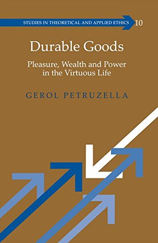 Durable Goods Pleasure Wealth And Power In The Virtuous Life Gerol Petruzella