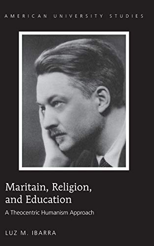 Maritain Religion And Education A Theocentric Humanism Approach 1st Edition Luz M Ibarra