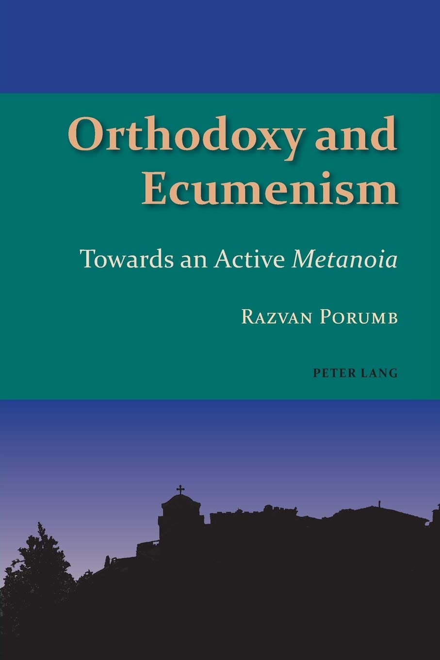 Orthodoxy And Ecumenism Towards An Active Metanoia Razvan Porumb