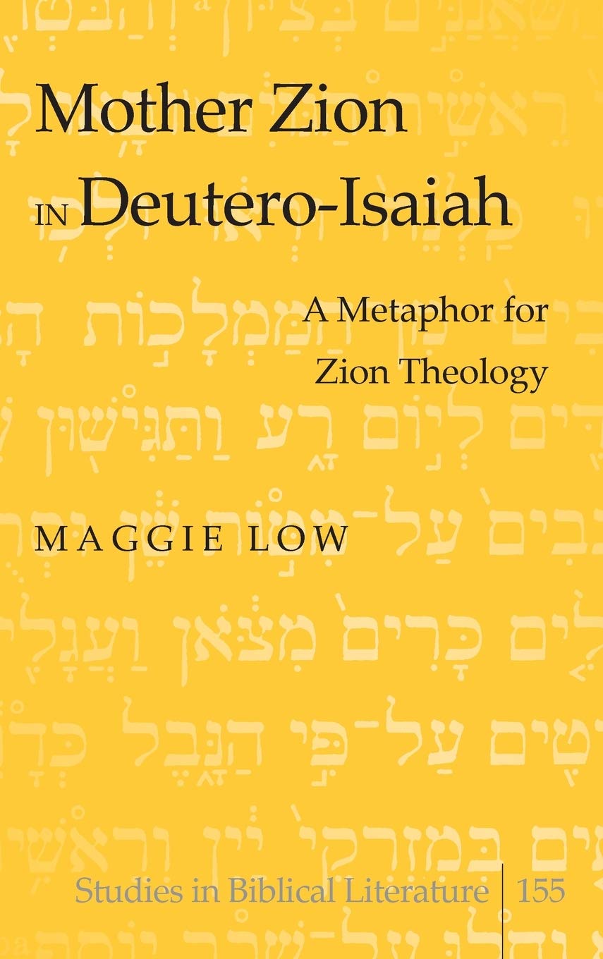 Mother Zion In Deuteroisaiah A Metaphor For Zion Theology Maggie Low