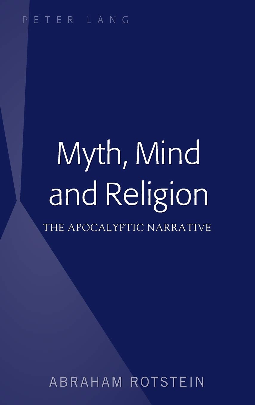 Myth Mind And Religion The Apocalyptic Narrative Abraham Rotstein