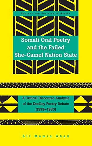 Somali Oral Poetry And The Failed Shecamel Nation State A Critical Discourse Analysis Of The Deelley Poetry Debate 19791980 New Ali Mumin Ahad