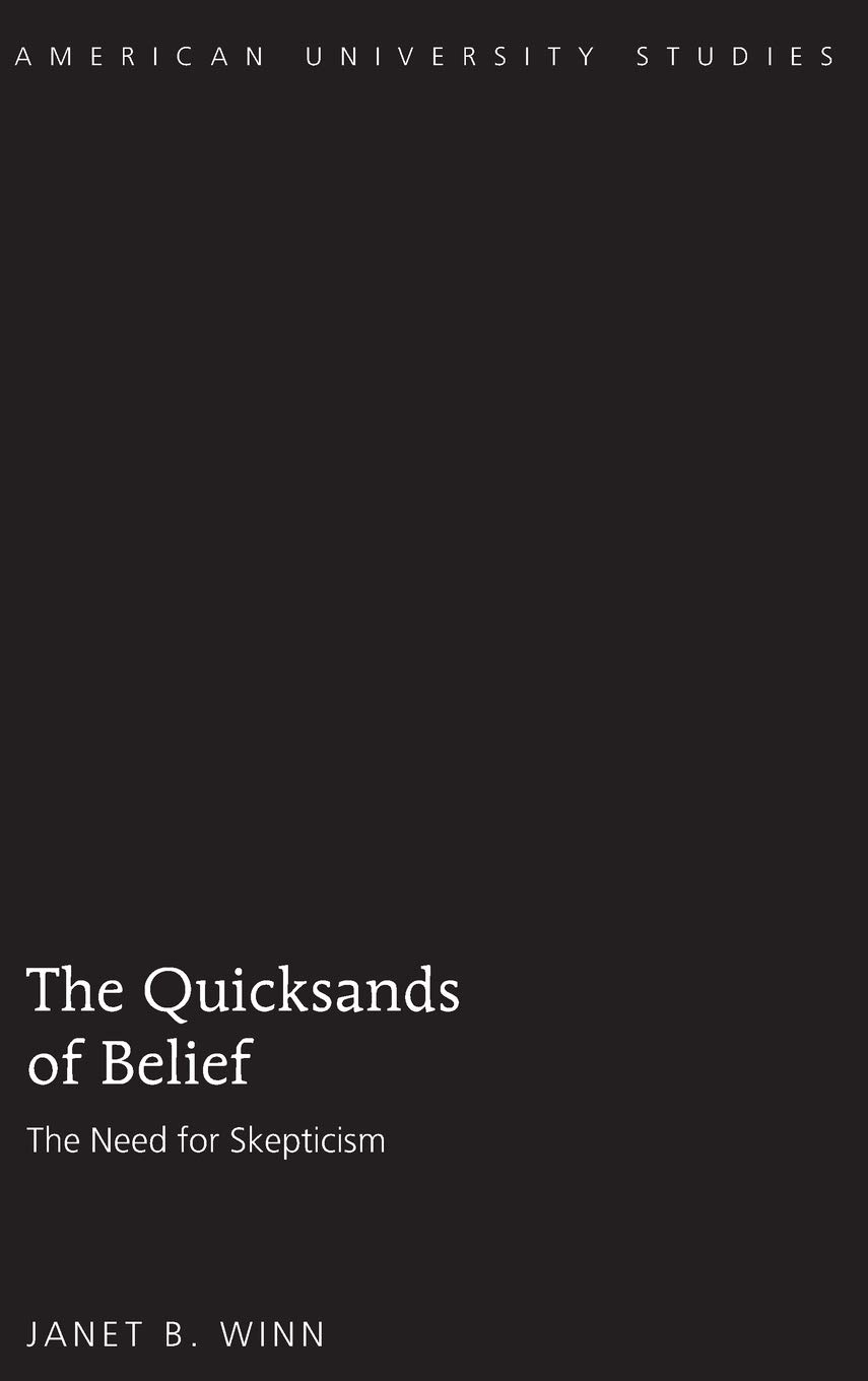 The Quicksands Of Belief The Need For Skepticism Janet Winn Boehm