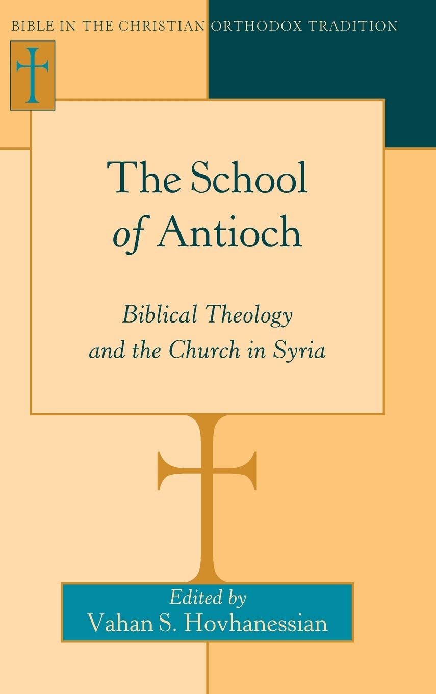 The School Of Antioch Biblical Theology And The Church In Syria Vahan S Hovhanessian Editor