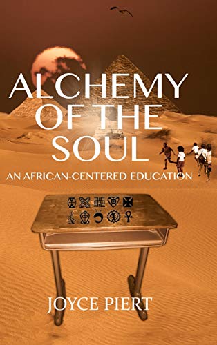 Alchemy Of The Soul An Africancentered Education Joyce Piert