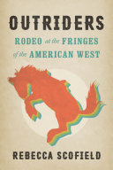 Outriders Rodeo At The Fringes Of The American West Rebecca Scofield