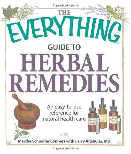 The Everything Guide To Herbal Remedies An Easytouse Reference For Natural Health Care Original Martha Schindler Connors
