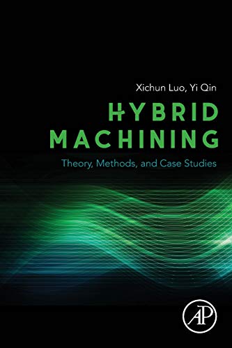 Hybrid Machining Theory Methods And Case Studies 1st Edition Xichun Luo