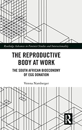 The Reproductive Body At Work The South African Bioeconomy Of Egg Donation 1st Edition Verena Namberger