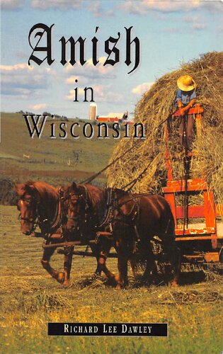 Amish In Wisconsin An Anecdotal Journal Richard Lee Dawley