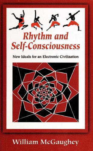 Rhythm And Selfconsciousness New Ideals For An Electronic Civilization William Mcgaughey