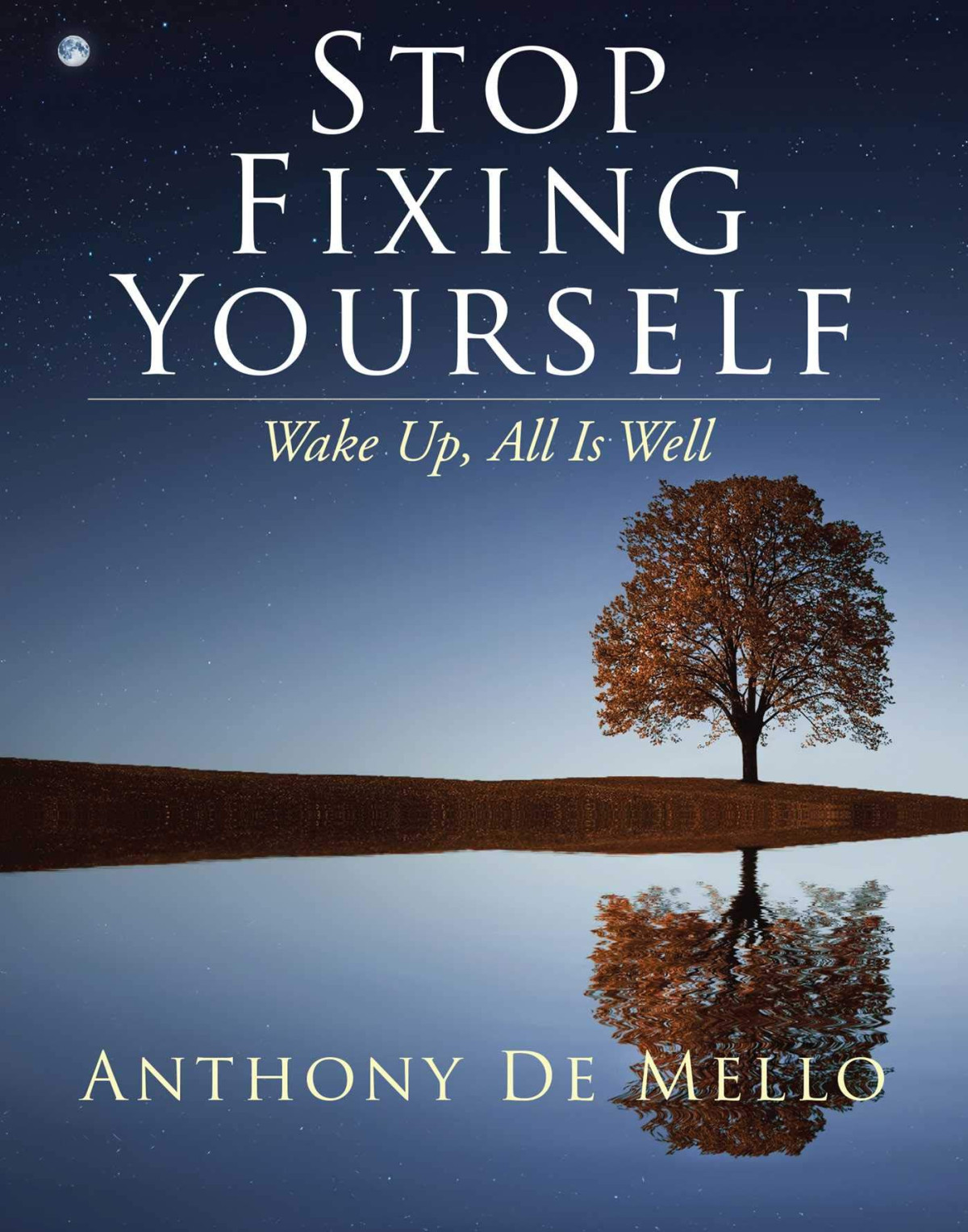 Stop Fixing Yourself Wake Up All Is Well Anthony De Mello