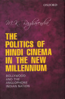 The Politics Of Hindi Cinema In The New Millennium Bollywood And The Anglophone Indian Nation M K Raghavendra
