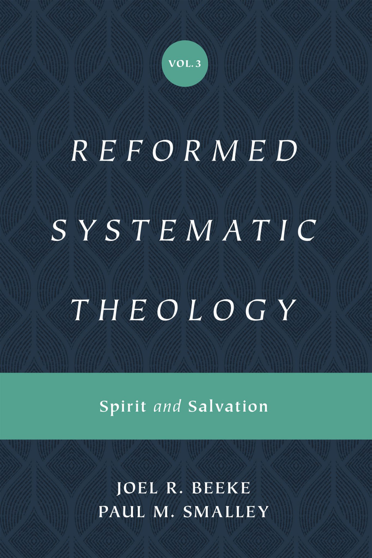 Reformed Systematic Theology Spirit And Salvation Joel R Beeke